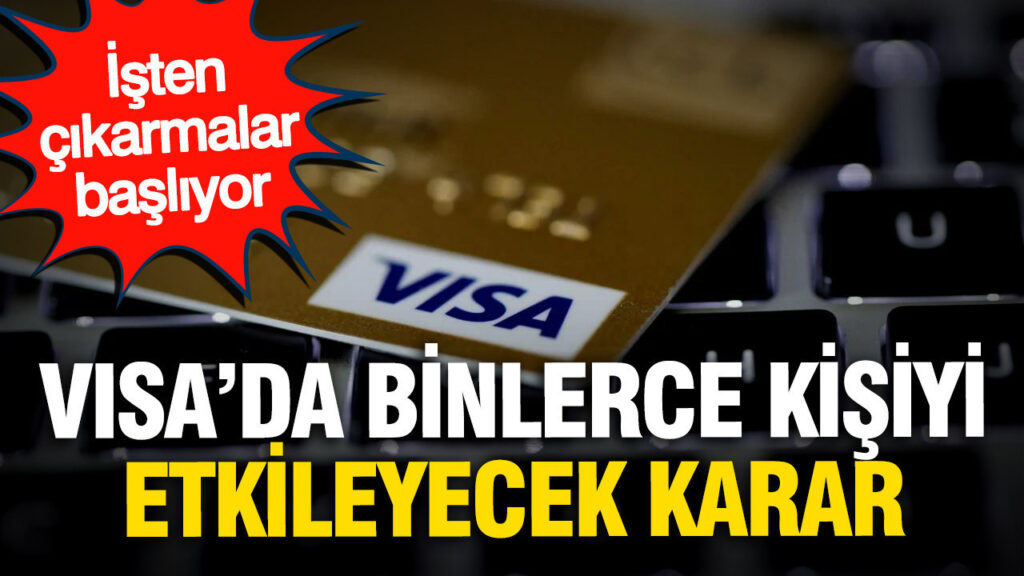 Visa’da binlerce kişiyi etkileyecek karar: İşten çıkarmalar başlıyor